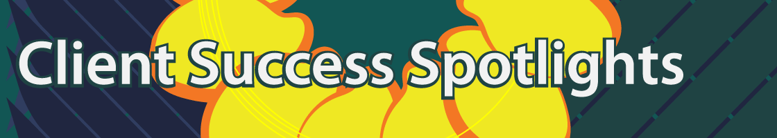 Client Success Spotlights